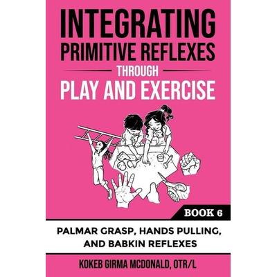 Integrating Primitive Reflexes Through Play and Exercise, Taschenbuch von Kokeb Girma McDonald, Polaris Therapy, 978-1-73421-438-3
