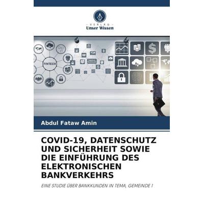 Covid-19, Datenschutz und Sicherheit Sowie die Einführung des Elektronischen Bankverkehrs, Taschenbuch von Abdul Fataw Amin, Verlag Unser Wissen,
