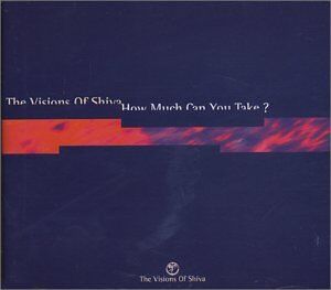 the Visions of Shiva - How Much Can You Take? - Preis vom 09.10.2026 07:28:09 h