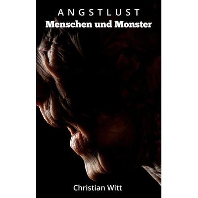 Angstlust, Taschenbuch von Christian Witt, BoD – Books on Demand, 978-3-7557-4811-3