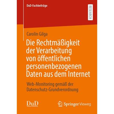 Die Rechtmäßigkeit der Verarbeitung von öffentlichen personenbezogenen Daten aus dem Internet, Taschenbuch von Carolin Gilga, Springer Fachmedien