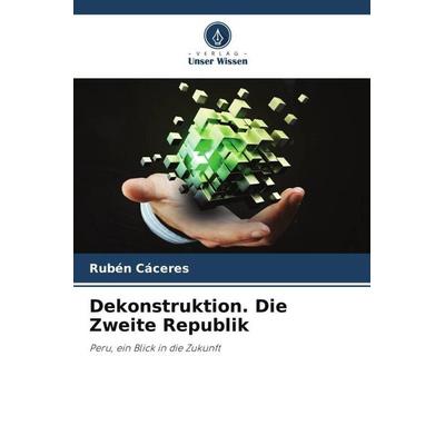 Dekonstruktion. Die Zweite Republik, Taschenbuch von Ruben Caceres, Verlag Unser Wissen, 978-620-6-35106-1