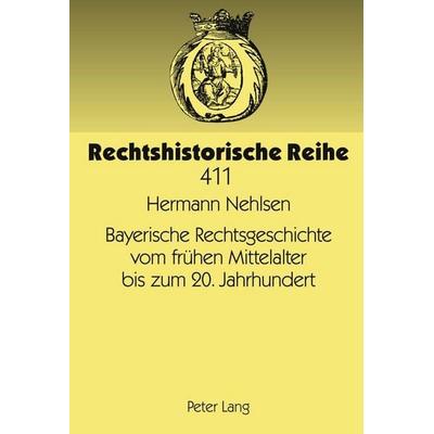 Bayerische Rechtsgeschichte vom frühen Mittelalter bis zum 20. Jahrhundert, Gebundene Ausgabe von Hermann Nehlsen, Peter Lang GmbH, Internationaler
