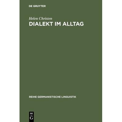 Dialekt im Alltag, Gebundene Ausgabe von Helen Christen, De Gruyter, 978-3-484-31201-2