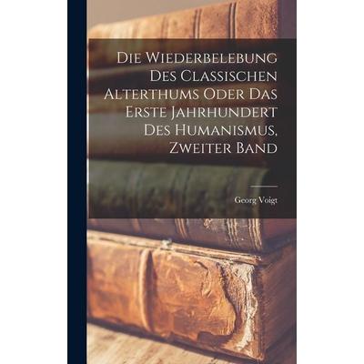 Die Wiederbelebung des classischen Alterthums oder das erste Jahrhundert des Humanismus, Zweiter Band, Gebundene Ausgabe von Georg Voigt, Legare