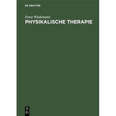 Physikalische Therapie, Gebundene Ausgabe von Ernst Wiedemann, De Gruyter, 978-3-11-009954-6