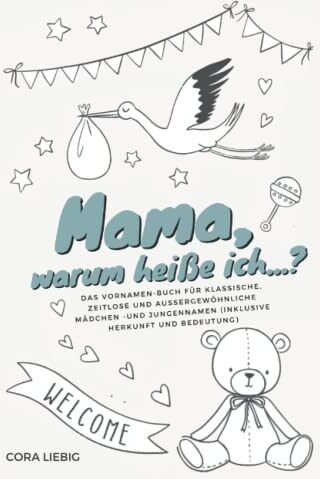 Cora Liebig - Mama, warum heiße ich...? — das Vornamen-Buch für klassische, zeitlose und außergewöhnliche Mädchen- und Jungennamen (inklusive Herkunft und Bedeutung) - Preis vom 02.10.2026 23:42:20 h