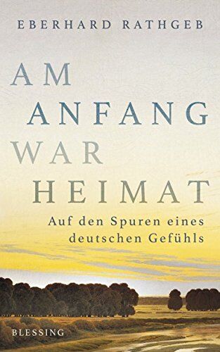 Eberhard Rathgeb - Am Anfang war Heimat: Auf den Spuren eines deutschen Gefühls - Preis vom 05.10.2026 03:47:11 h