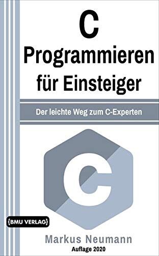 Markus Neumann - C Programmieren: für Einsteiger: Der leichte Weg zum C-Experten (Einfach Programmieren lernen, Band 8) - Preis vom 30.09.2026 09:01:18 h