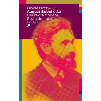 August Bebel oder: Der revolutionäre Sozialdemokrat, Taschenbuch von , Dietz Vlg Bln, 978-3-320-02404-8