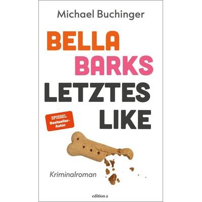 Bella Barks' letztes Like, Taschenbuch von Michael Buchinger, Edition a, 978-3-99001-834-7