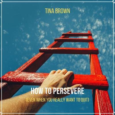 How to Persevere (Even When You Really Want to Quit) - Mark Bogdanovic, Audio, 4061707258770