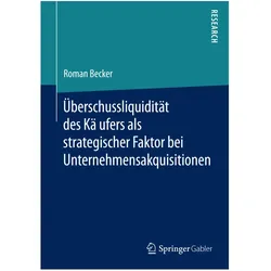 Uberschussliquiditat des Kaufers als strategischer Faktor bei Unternehmensakquisitionen, Fachbücher von Roman Becker