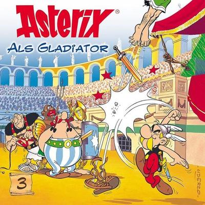 Asterix - CD. Hörspiele / 03: Asterix als Gladiator - René Goscinny,Albert Uderzo, CD, 9783899457032