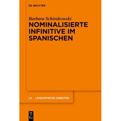 Nominalisierte Infinitive im Spanischen, Gebundene Ausgabe von Barbara Schirakowski, De Gruyter, 978-3-11-072333-5