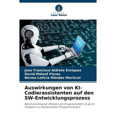 Auswirkungen von KI-Codierassistenten auf den SW-Entwicklungsprozess, Taschenbuch von José Francisco Aldrete Enríquez,David Maloof Flores,Norma