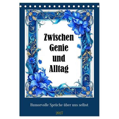 Zwischen Genie und Alltag (Tischkalender 2027 DIN A5 hoch), CALVENDO Monatskalender