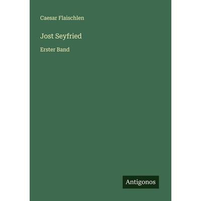 Jost Seyfried, Taschenbuch von Caesar Flaischlen, Antigonos Verlag, 978-3-563-41139-1