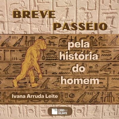 Breve passeio pela história do homem - Ivana Arruda Leite, Audio, 9786589685500