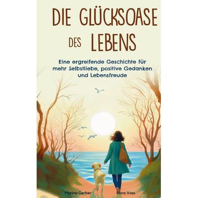 Die Glücksoase des Lebens, Taschenbuch von Marina Gerber, Impuls, 978-94-037-7574-6