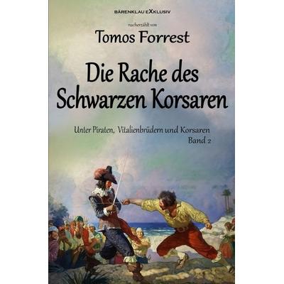 Unter Piraten, Vitalienbrüder und Korsaren Band 2: Die Rache des Schwarzen Korsaren, Taschenbuch von Tomos Forrest, Epubli, 978-3-7565-1841-8