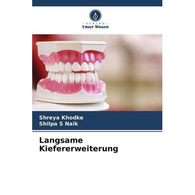 Langsame Kiefererweiterung, Taschenbuch von Shreya Khodke,Shilpa S. Naik, Verlag Unser Wissen, 978-620-5-24762-4