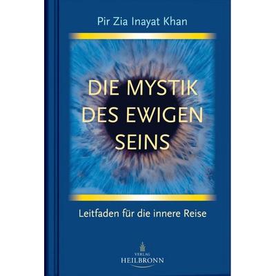Die Mystik des ewigen Seins, Gebundene Ausgabe von Pir Zia Inayat Khan, Heilbronn, 978-3-936246-55-1