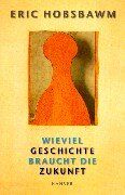 Eric Hobsbawm - Wieviel Geschichte braucht die Zukunft - Preis vom 09.10.2026 07:28:09 h