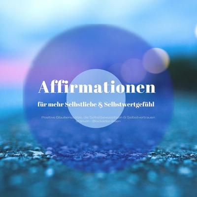 Affirmationen für mehr Selbstliebe & ein besseres Selbstwertgefühl - Zentrum der Affirmationen, Audio, 4066338958549