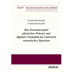 Das Zusammenspiel physischer Präsenz und digitaler Virtualität im Unterricht romanischer Sprachen, Fachbücher von Michael Frings, Andre Klump, Svenja Thiele, Svenja Koch, Corinna Haberland