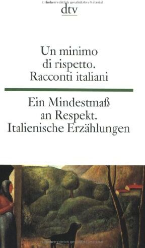 Un minimo di rispetto Ein Mindestmaß an Respekt: Racconti italiani del Novecento Italienische Erzählungen des 20. Jahrhunderts - Preis vom 30.09.2026 09:01:18 h