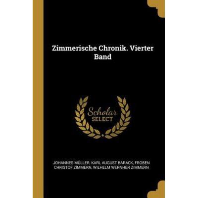 Zimmerische Chronik. Vierter Band, Taschenbuch von Johannes Müller,Karl August Barack,Froben Christof Zimmern, Creative Media Partners, LLC,