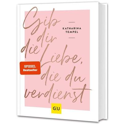 Gib dir die Liebe, die du verdienst, Gebundene Ausgabe von Katharina Tempel, Gräfe und Unzer Verlag GmbH