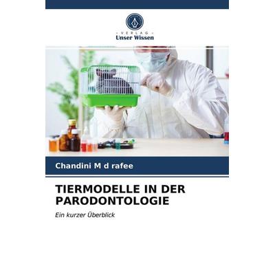 Tiermodelle in der Parodontologie, Taschenbuch von Chandini M. d. rafee, Verlag Unser Wissen, 978-620-3-35104-0