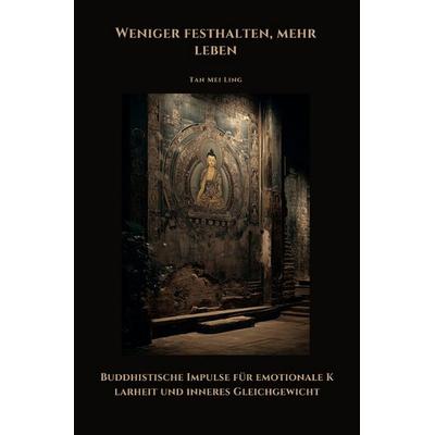 Weniger festhalten, mehr leben, Taschenbuch von Ling Tan Mei, Epubli, 978-3-8190-9805-5