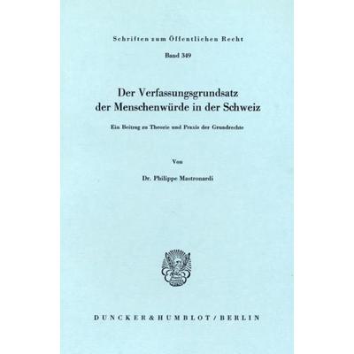 Der Verfassungsgrundsatz der Menschenwürde in der Schweiz., Taschenbuch von Philippe Mastronardi, Duncker & Humblot, 978-3-428-04257-9