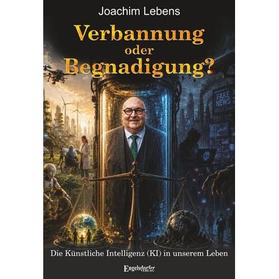 Verbannung oder Begnadigung? Die Künstliche Intelligenz (KI) in unserem Leben, Taschenbuch von Joachim Lebens, Engelsdorfer Verlag, 978-3-690-95164-7