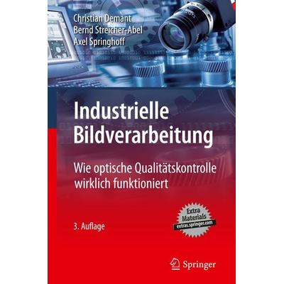 Industrielle Bildverarbeitung, Gebundene Ausgabe von Christian Demant,Bernd Streicher-Abel,Axel Springhoff, Springer Berlin, 978-3-540-41977-8