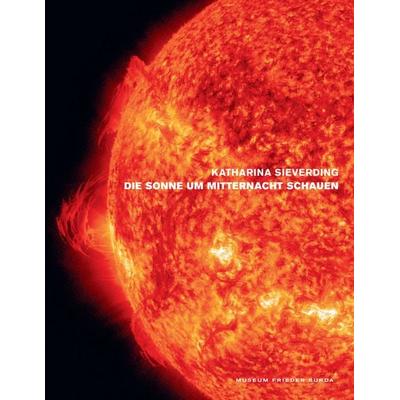 Katharina Sieverding. Die Sonne um Mitternacht schauen, Gebundene Ausgabe von Udo Kittelmann, Wienand, 978-3-86832-671-0