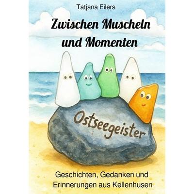 Zwischen Muscheln und Momenten, Taschenbuch von Tatjana Eilers, Epubli, 978-3-565-00274-0