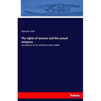 The rights of women and the sexual relations, Taschenbuch von Heinzen Karl, Hansebooks, 978-3-7428-1563-7