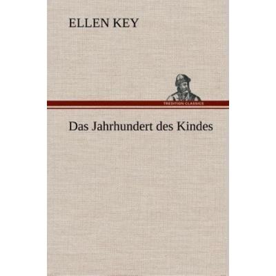 Das Jahrhundert des Kindes, Gebundene Ausgabe von Ellen Key, Tredition, 978-3-8495-3498-1