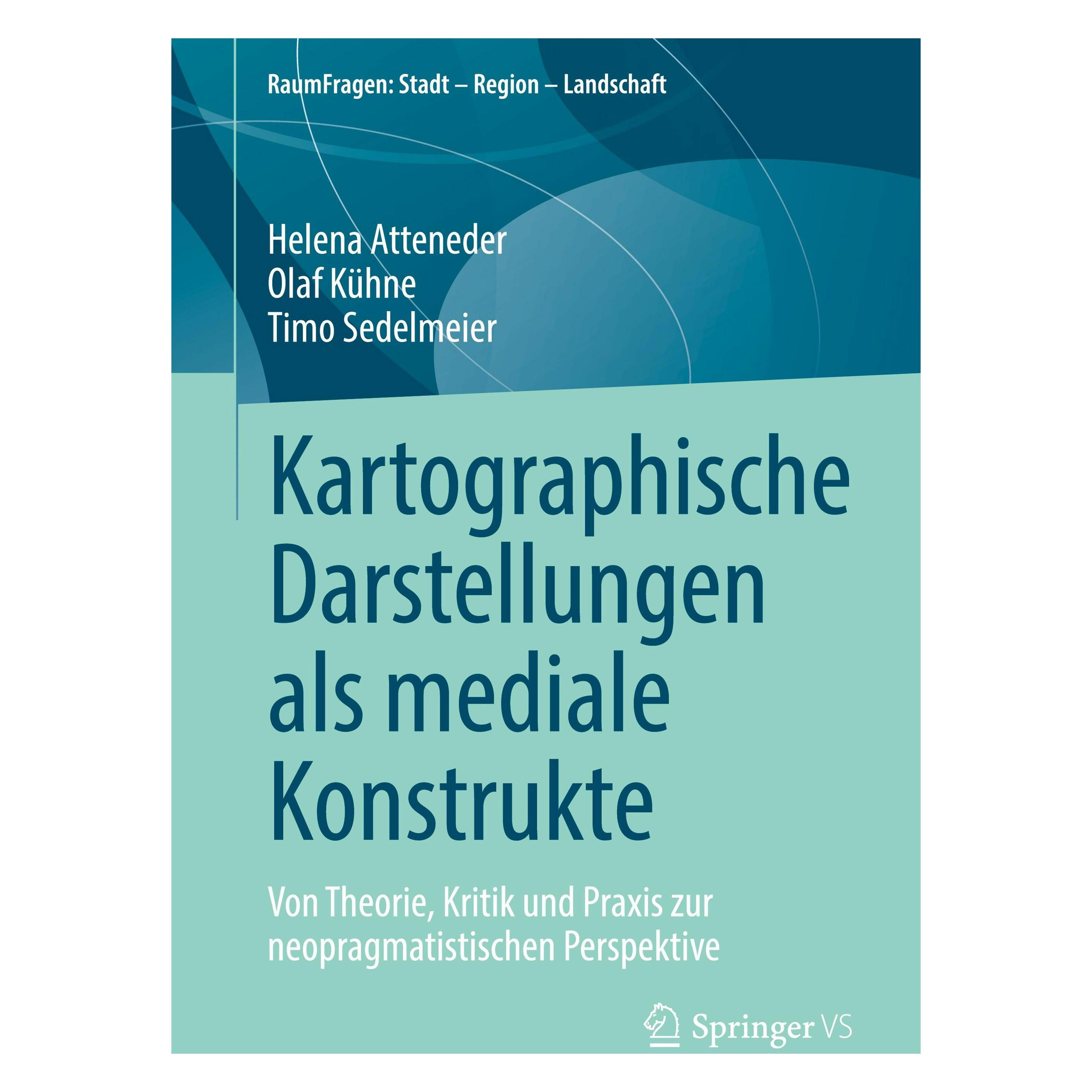 Springer Kartographische Darstellungen als mediale Konstrukte (Deutsch, Softcover, Helena Atteneder, Olaf Kühne, Timo Sedelmeier) (51137836)