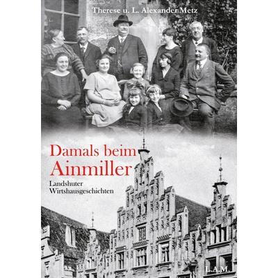 Damals beim Ainmiller, Taschenbuch von Therese Metz,L. Alexander Metz, BoD – Books on Demand, 978-3-7526-0662-1