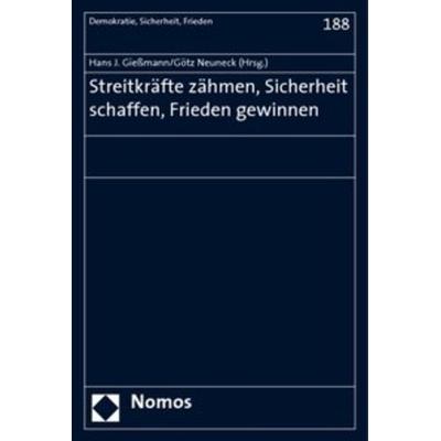 Streitkräfte zähmen, Sicherheit schaffen, Frieden gewinnen, Taschenbuch von Hans J. Giessmann,Götz Neuneck, Nomos, 978-3-8329-3608-2