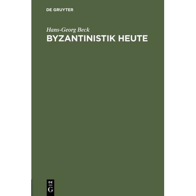 Byzantinistik heute, Gebundene Ausgabe von Hans-Georg Beck, De Gruyter, 978-3-11-007220-4