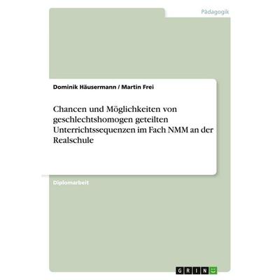 Chancen und Möglichkeiten von geschlechtshomogen geteilten Unterrichtssequenzen im Fach NMM an der Realschule, Taschenbuch von Dominik