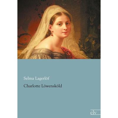 Charlotte Löwensköld, Taschenbuch von Selma Lagerlöf, Europäischer Literaturverlag, 978-3-95909-096-4