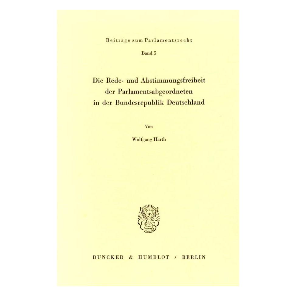 Duncker & Humblot Die Rede- und Abstimmungsfreiheit der Parlamentsabgeordneten in der Bundesrepublik Deutschland. (Deutsch, Softcover, Wolfgang Härth) (55340354)