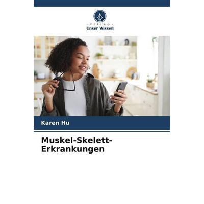 Muskel-Skelett-Erkrankungen, Taschenbuch von Karen Hu, Verlag Unser Wissen, 978-620-5-90072-7